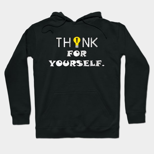 Funny Sarcastic Quote Think For Yourself, Fun Politically Incorrectness Freedom Hoodie by tamdevo1